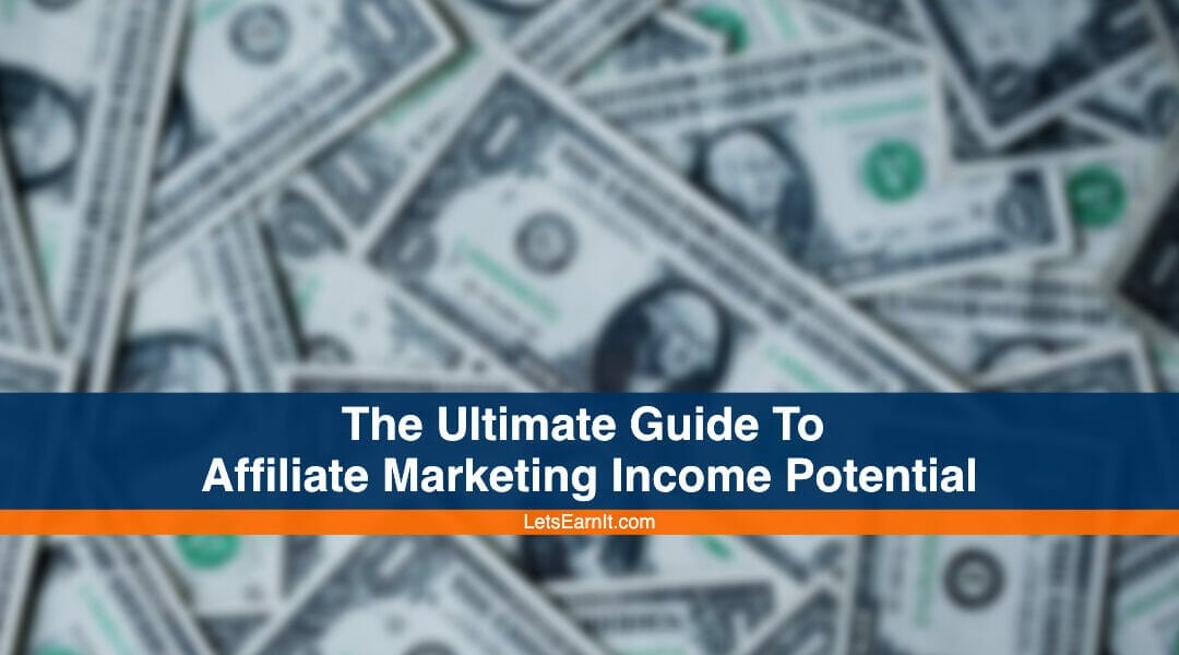 The Ultimate Guide To Affiliate Marketing Income Potential [2023]